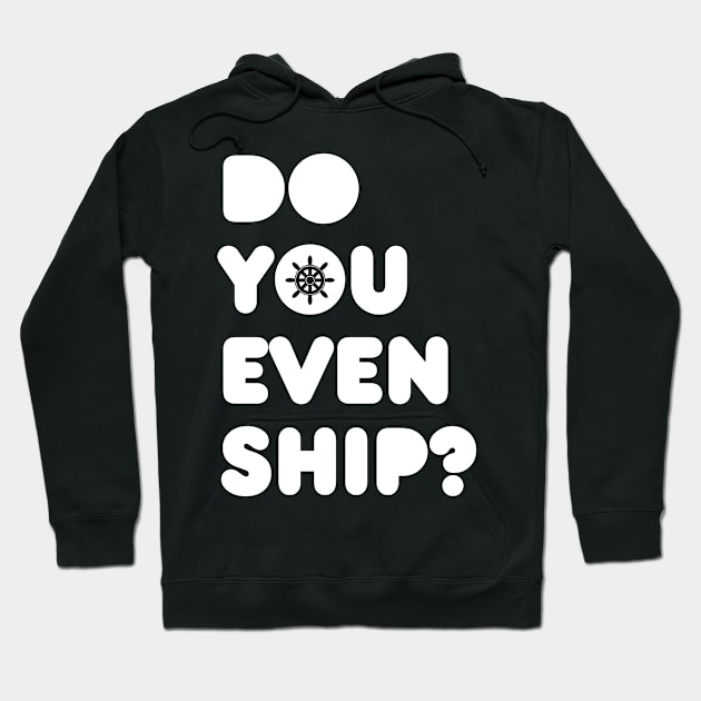 Do You Even Ship Funny Cruise Hoodie by Flippin' Sweet Gear